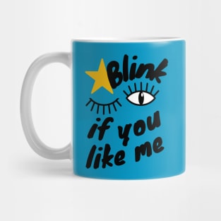 Blink if You Like Me Mug